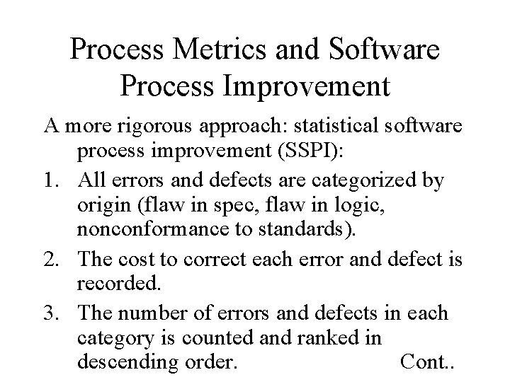 Process Metrics and Software Process Improvement A more rigorous approach: statistical software process improvement