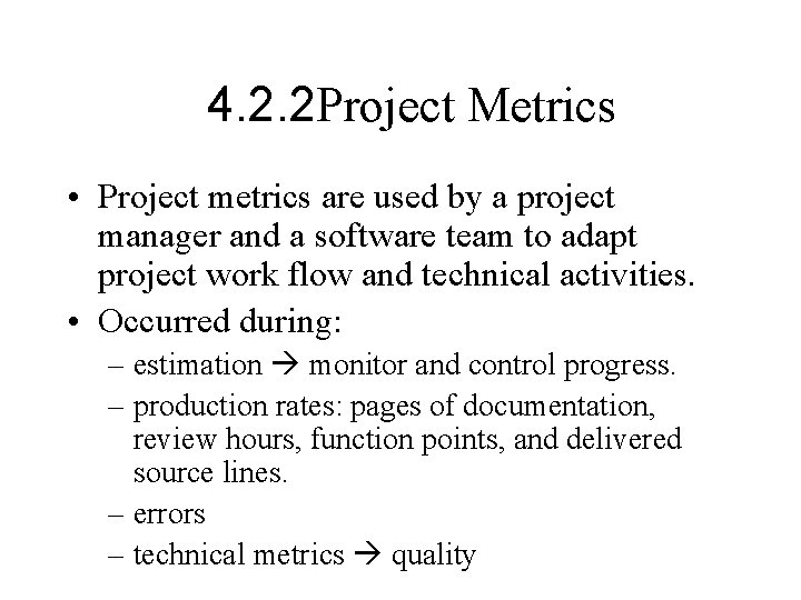 4. 2. 2 Project Metrics • Project metrics are used by a project manager