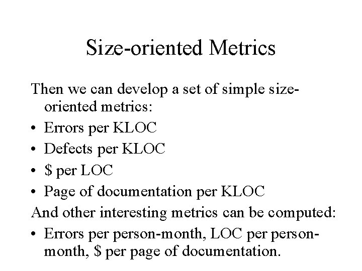 Size-oriented Metrics Then we can develop a set of simple sizeoriented metrics: • Errors