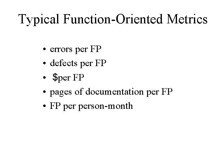 Typical Function-Oriented Metrics • • • errors per FP defects per FP $per FP