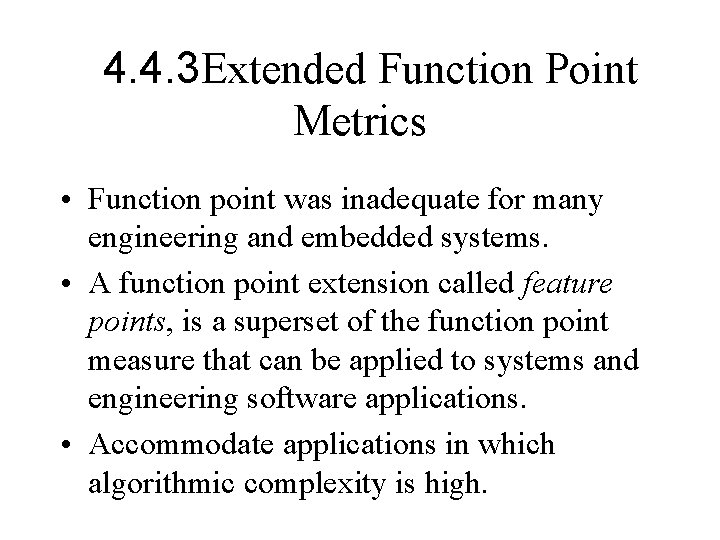 4. 4. 3 Extended Function Point Metrics • Function point was inadequate for many