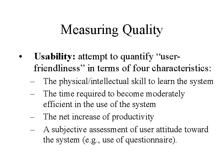 Measuring Quality • Usability: attempt to quantify “userfriendliness” in terms of four characteristics: –