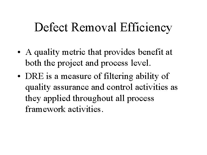 Defect Removal Efficiency • A quality metric that provides benefit at both the project
