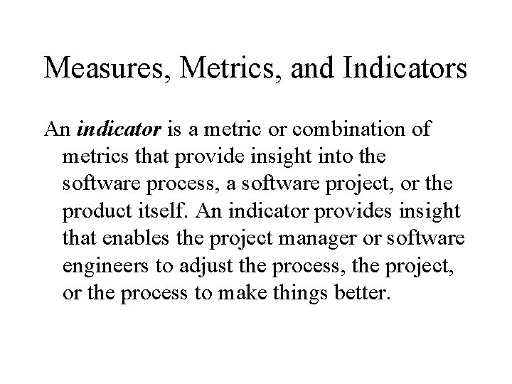 Measures, Metrics, and Indicators An indicator is a metric or combination of metrics that