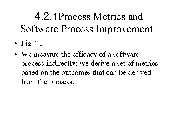 4. 2. 1 Process Metrics and Software Process Improvement • Fig 4. 1 •