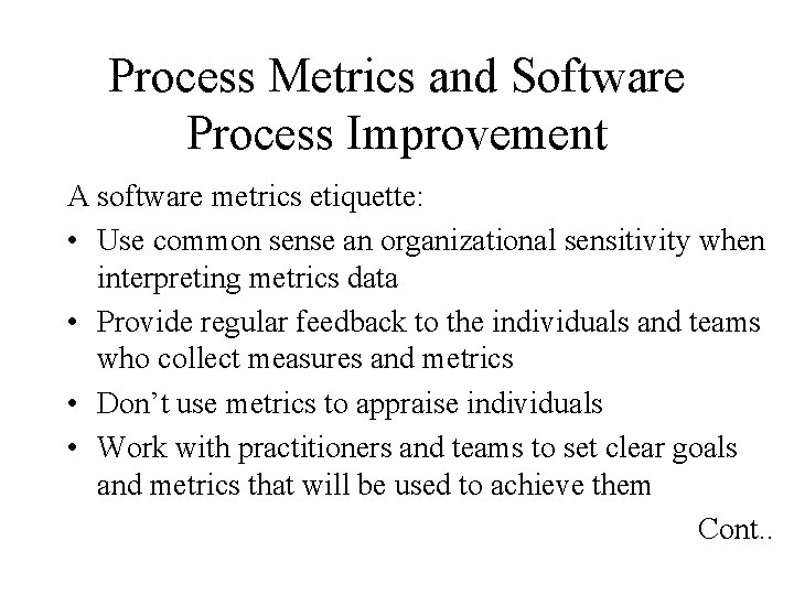 Process Metrics and Software Process Improvement A software metrics etiquette: • Use common sense