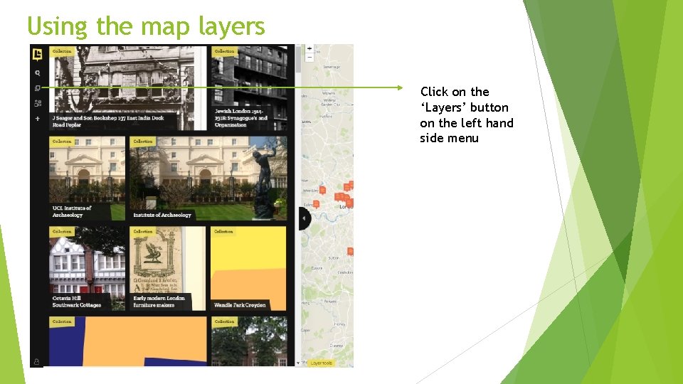 Using the map layers Click on the ‘Layers’ button on the left hand side