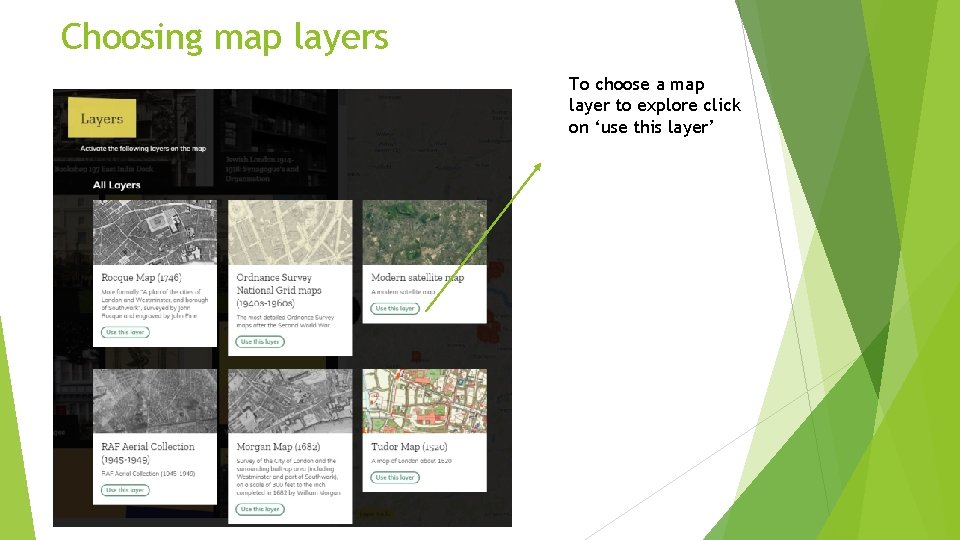 Choosing map layers To choose a map layer to explore click on ‘use this