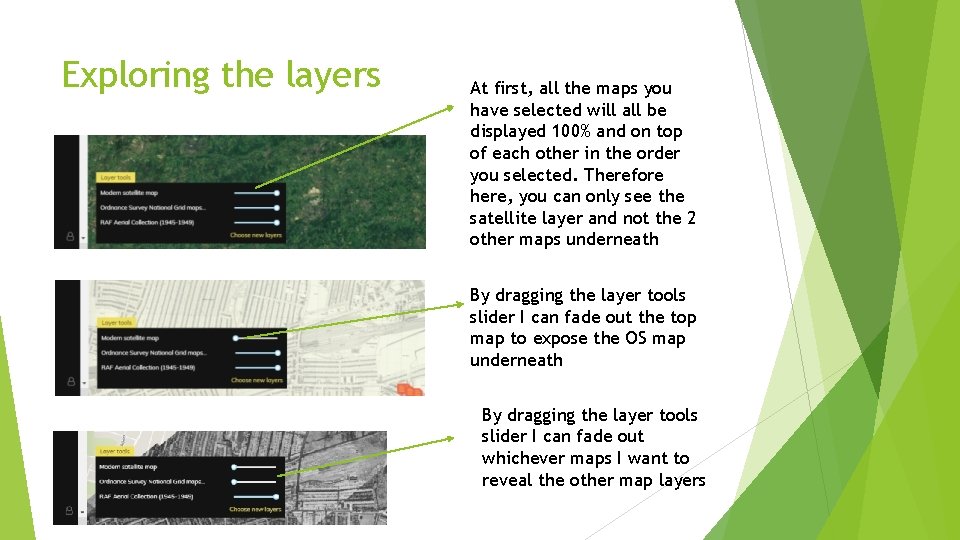 Exploring the layers At first, all the maps you have selected will all be