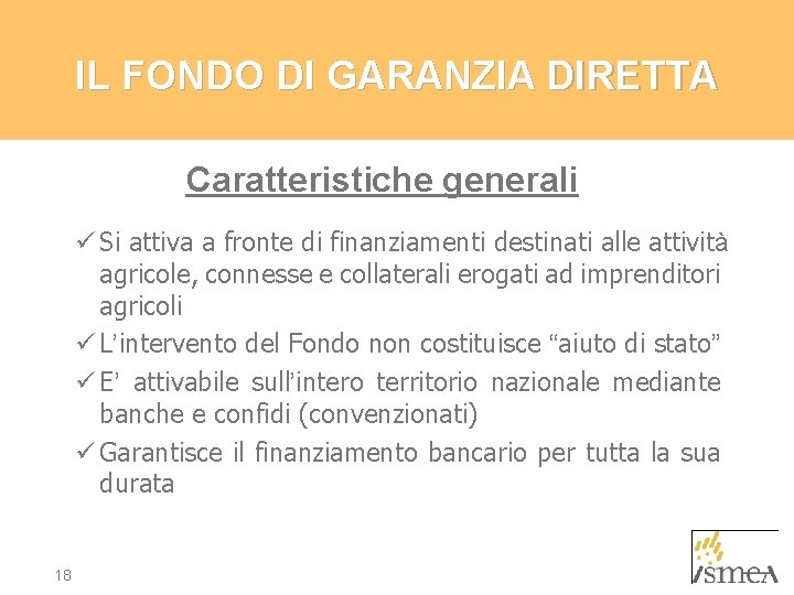 IL FONDO DI GARANZIA DIRETTA Caratteristiche generali ü Si attiva a fronte di finanziamenti