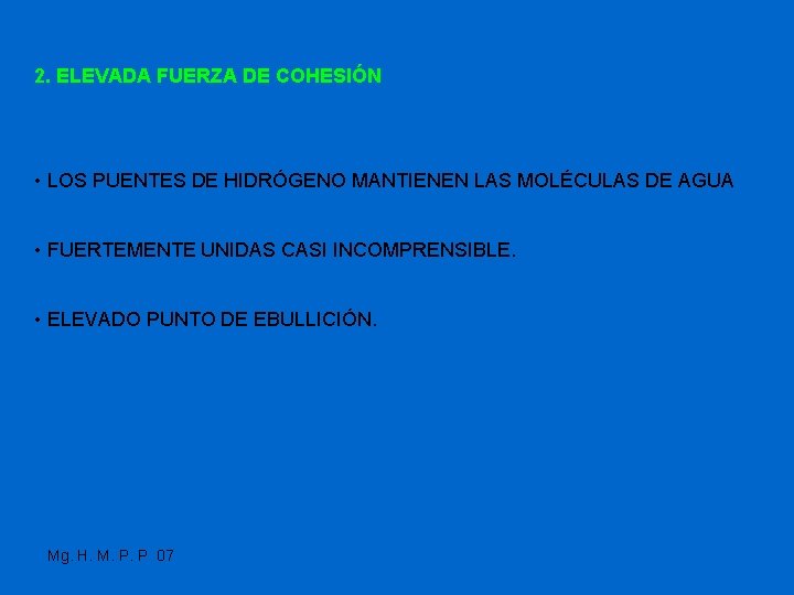 2. ELEVADA FUERZA DE COHESIÓN • LOS PUENTES DE HIDRÓGENO MANTIENEN LAS MOLÉCULAS DE