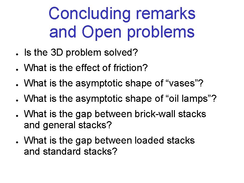 Concluding remarks and Open problems ● Is the 3 D problem solved? ● What