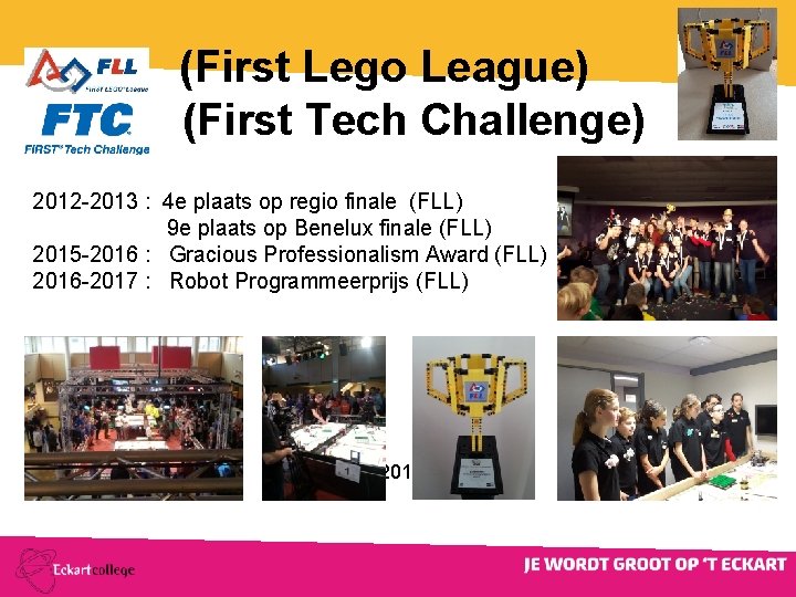 (First Lego League) (First Tech Challenge) 2012 -2013 : 4 e plaats op regio