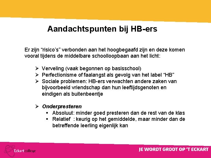 Aandachtspunten bij HB-ers Er zijn “risico’s” verbonden aan het hoogbegaafd zijn en deze komen