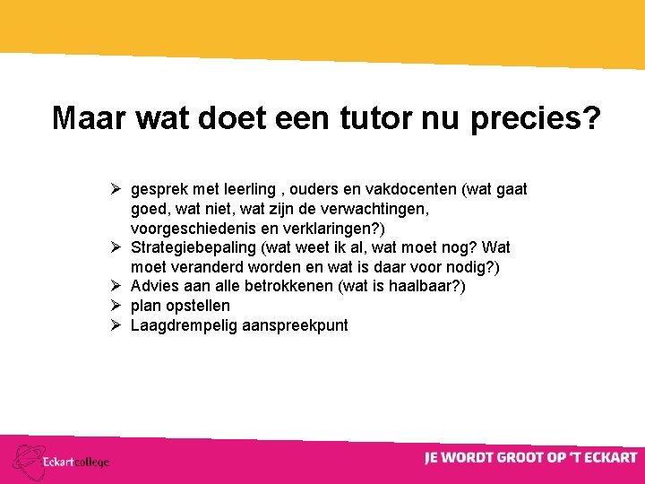 Maar wat doet een tutor nu precies? Ø gesprek met leerling , ouders en