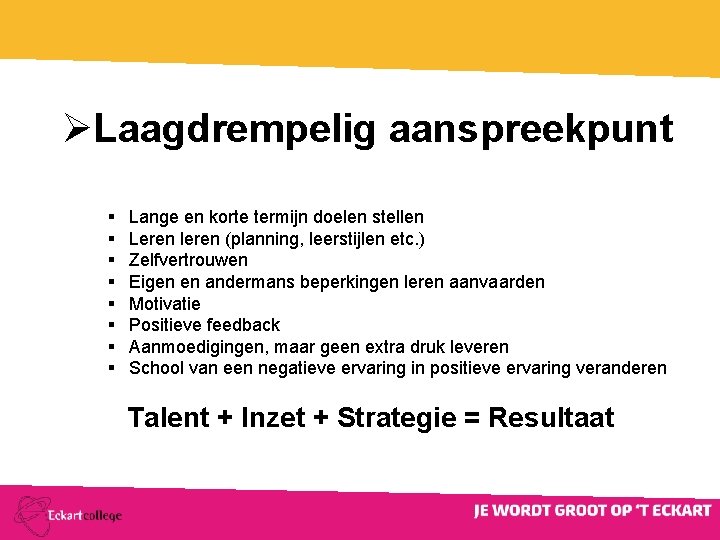 ØLaagdrempelig aanspreekpunt Lange en korte termijn doelen stellen Leren leren (planning, leerstijlen etc. )