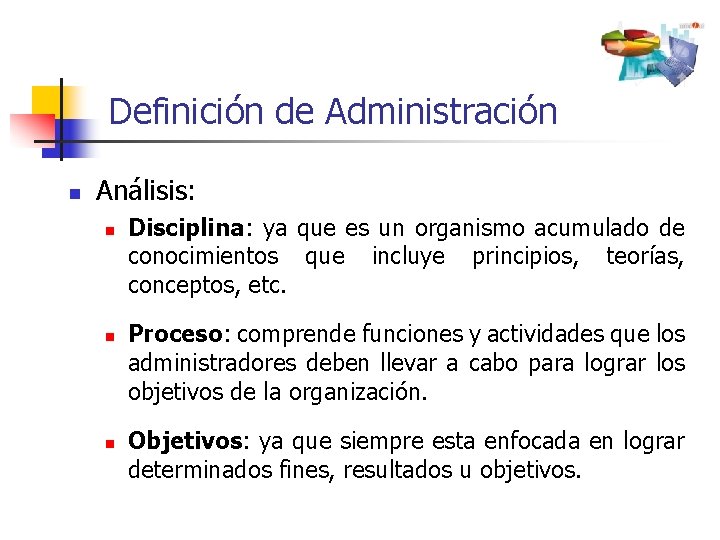 Definición de Administración n Análisis: n n n Disciplina: ya que es un organismo