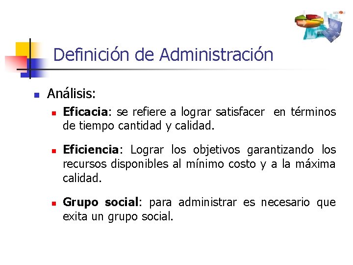 Definición de Administración n Análisis: n n n Eficacia: se refiere a lograr satisfacer