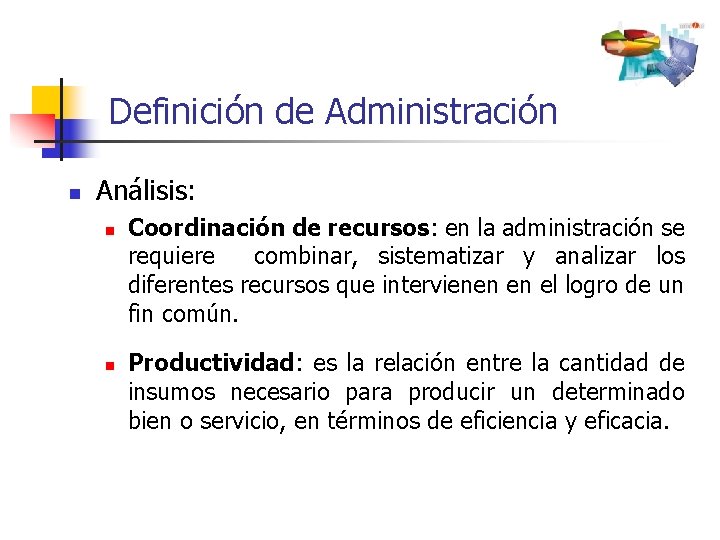 Definición de Administración n Análisis: n n Coordinación de recursos: en la administración se