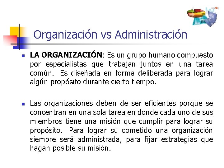Organización vs Administración n n LA ORGANIZACIÓN: Es un grupo humano compuesto por especialistas