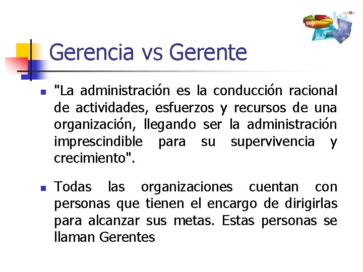 Gerencia vs Gerente n n "La administración es la conducción racional de actividades, esfuerzos