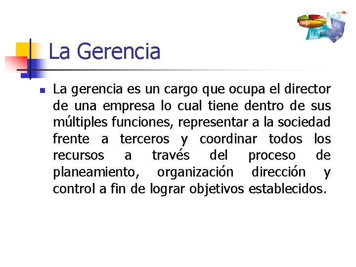 La Gerencia n La gerencia es un cargo que ocupa el director de una