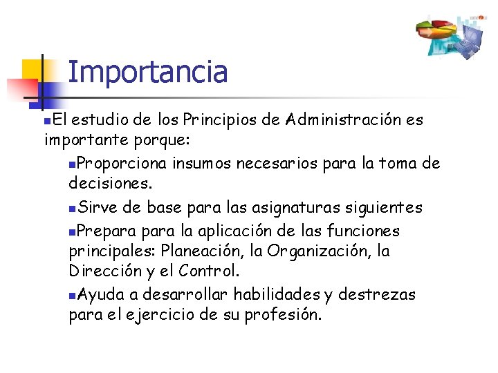 Importancia El estudio de los Principios de Administración es importante porque: n. Proporciona insumos