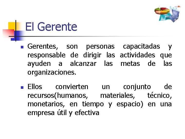 El Gerente n n Gerentes, son personas capacitadas y responsable de dirigir las actividades