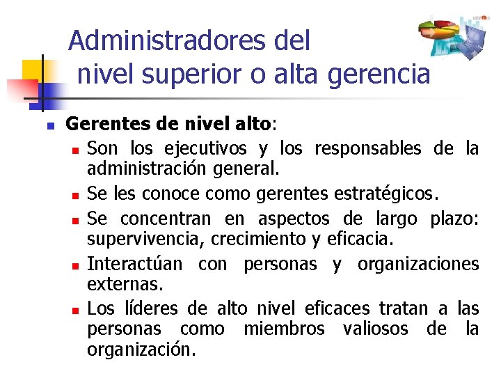 Administradores del nivel superior o alta gerencia n Gerentes de nivel alto: n Son