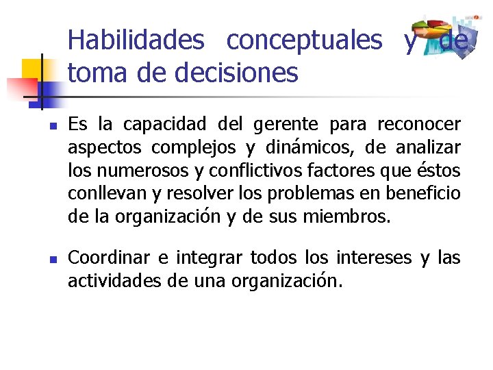 Habilidades conceptuales y de toma de decisiones n n Es la capacidad del gerente