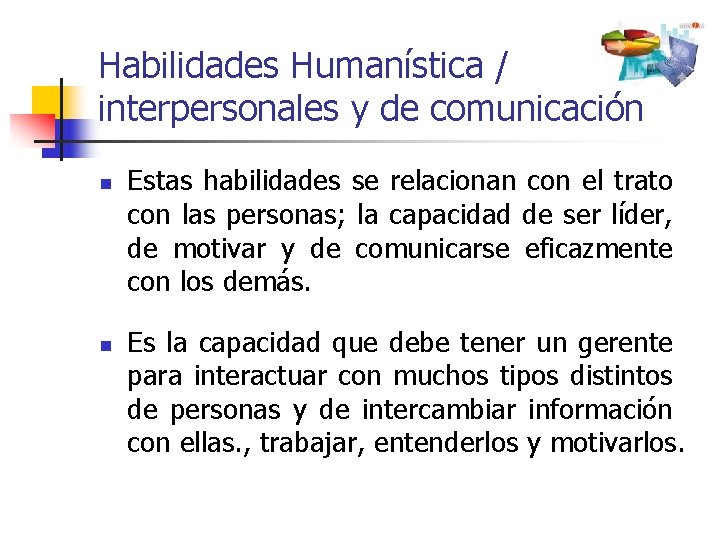 Habilidades Humanística / interpersonales y de comunicación n n Estas habilidades se relacionan con