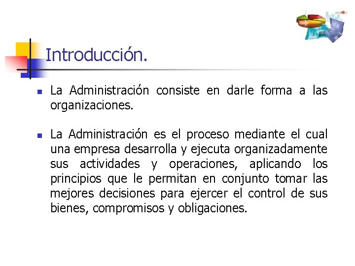 Introducción. n n La Administración consiste en darle forma a las organizaciones. La Administración