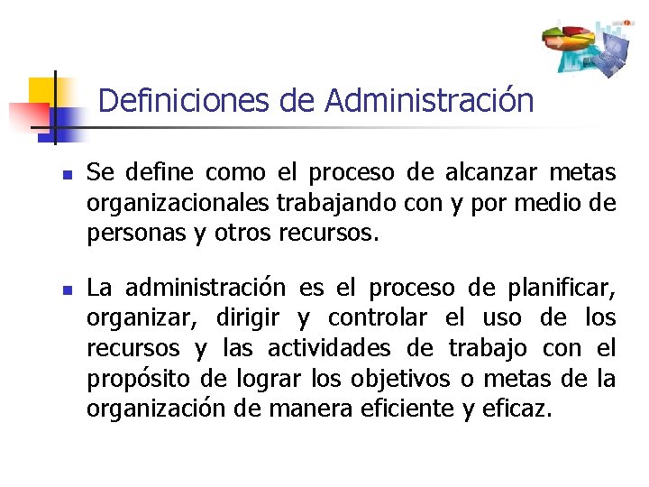 Definiciones de Administración n n Se define como el proceso de alcanzar metas organizacionales