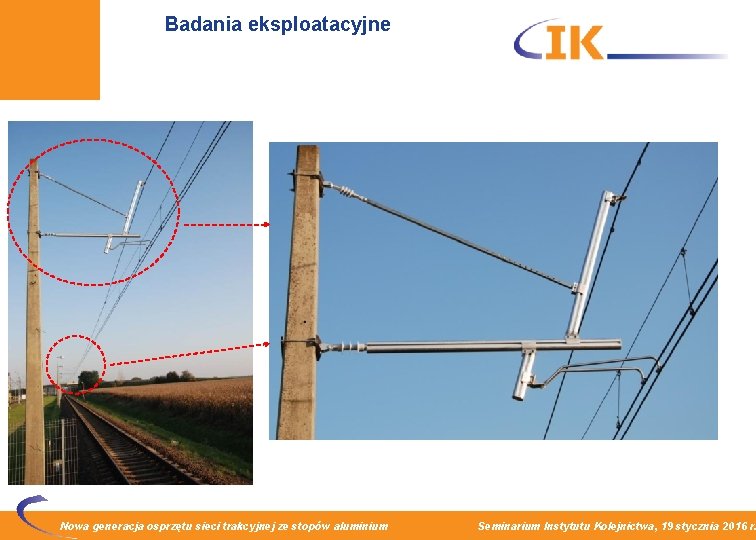 Badania eksploatacyjne Nowa generacja osprzętu sieci trakcyjnej ze stopów aluminium Seminarium Instytutu Kolejnictwa, 19