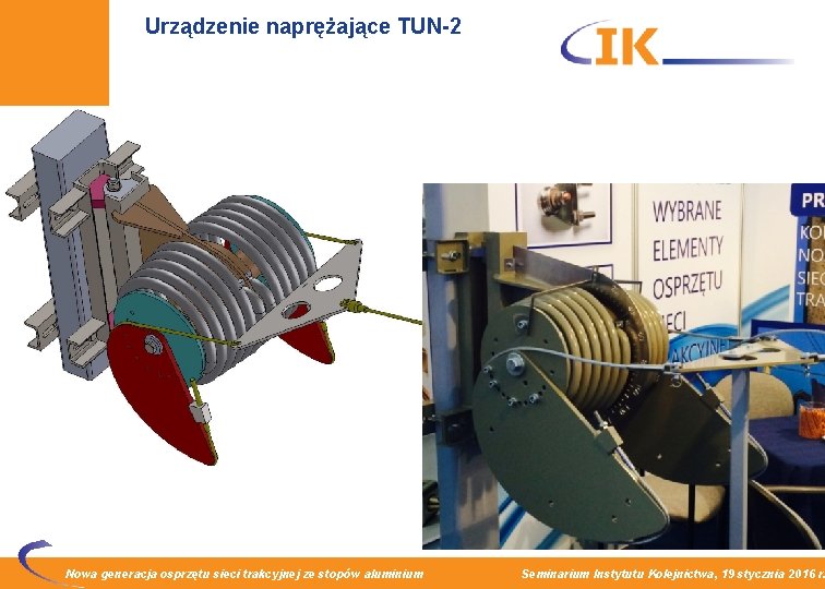 Urządzenie naprężające TUN-2 Nowa generacja osprzętu sieci trakcyjnej ze stopów aluminium Seminarium Instytutu Kolejnictwa,