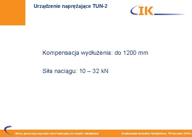Urządzenie naprężające TUN-2 Kompensacja wydłużenia: do 1200 mm Siła naciągu: 10 – 32 k.