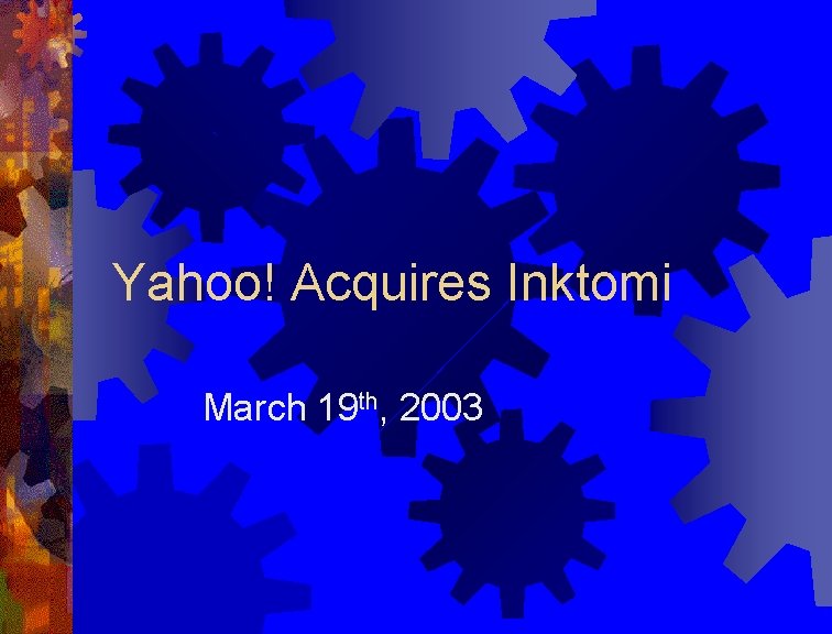 Yahoo! Acquires Inktomi March 19 th, 2003 