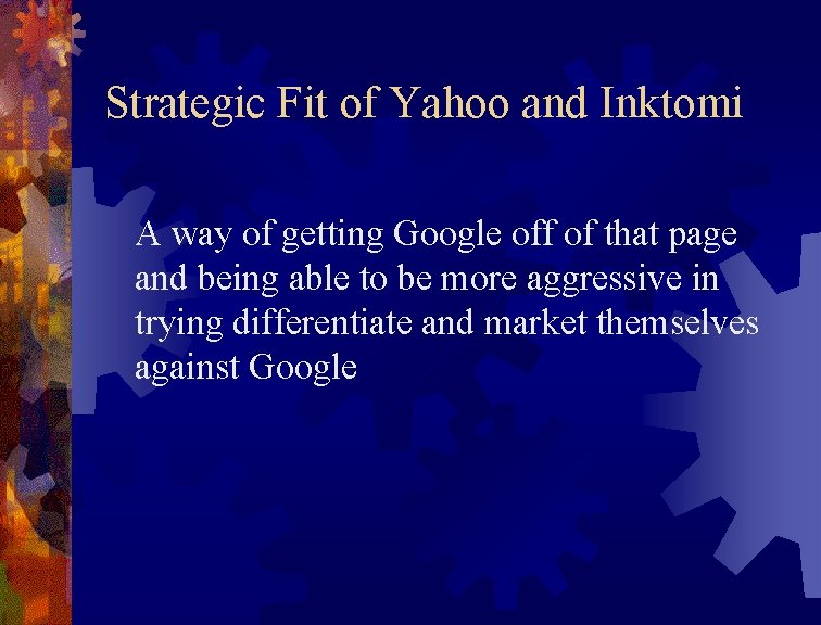 Strategic Fit of Yahoo and Inktomi A way of getting Google off of that