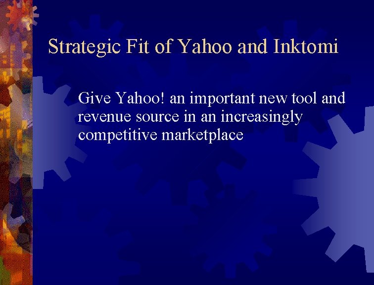 Strategic Fit of Yahoo and Inktomi Give Yahoo! an important new tool and revenue
