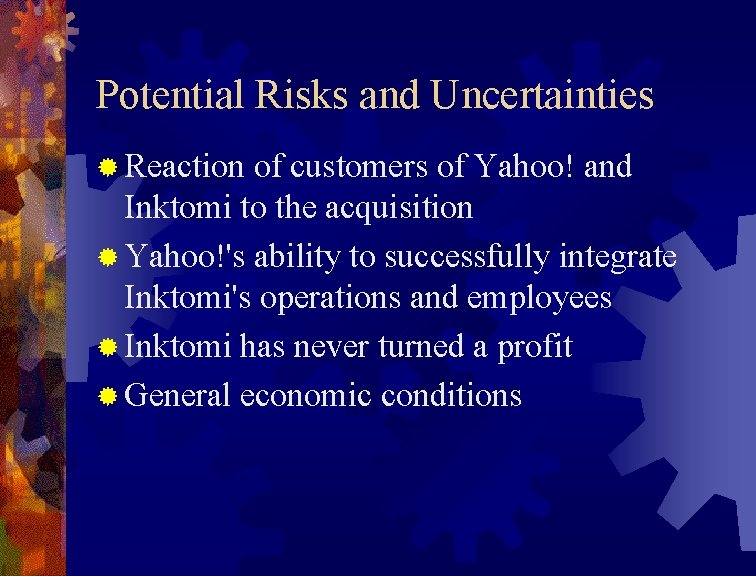 Potential Risks and Uncertainties ® Reaction of customers of Yahoo! and Inktomi to the