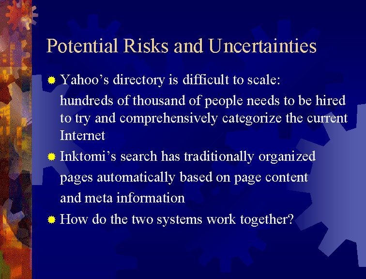 Potential Risks and Uncertainties ® Yahoo’s directory is difficult to scale: hundreds of thousand Potential Risks and Uncertainties ® Yahoo’s directory is difficult to scale: hundreds of thousand
