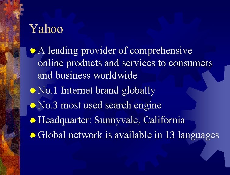 Yahoo ®A leading provider of comprehensive online products and services to consumers and business Yahoo ®A leading provider of comprehensive online products and services to consumers and business