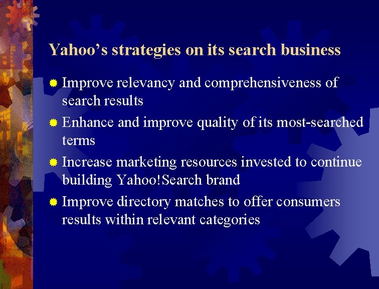 Yahoo’s strategies on its search business ® Improve relevancy and comprehensiveness of search results