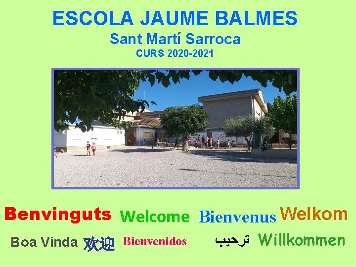 ESCOLA JAUME BALMES Sant Martí Sarroca CURS 2020 -2021 Benvinguts Welcome Bienvenus Welkom Boa