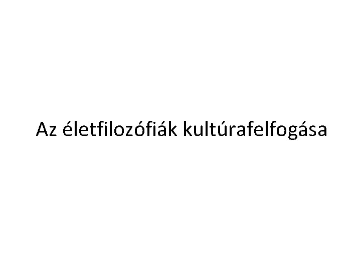 Az életfilozófiák kultúrafelfogása 