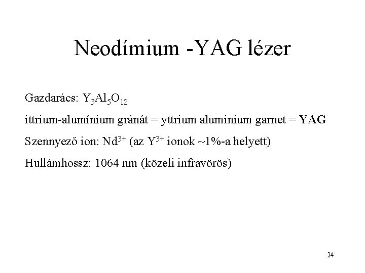 Neodímium -YAG lézer Gazdarács: Y 3 Al 5 O 12 ittrium-alumínium gránát = yttrium