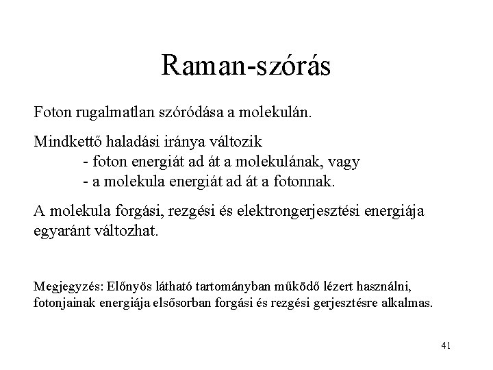 Raman-szórás Foton rugalmatlan szóródása a molekulán. Mindkettő haladási iránya változik - foton energiát ad