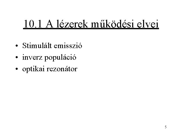 10. 1 A lézerek működési elvei • Stimulált emisszió • inverz populáció • optikai