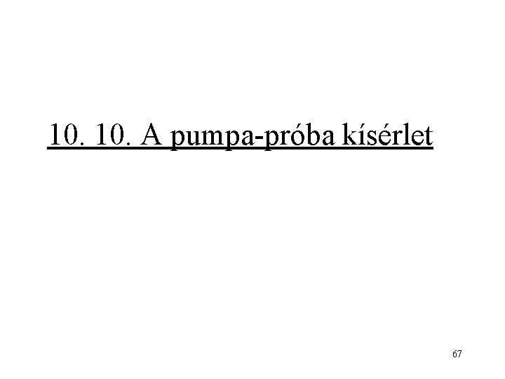 10. A pumpa-próba kísérlet 67 