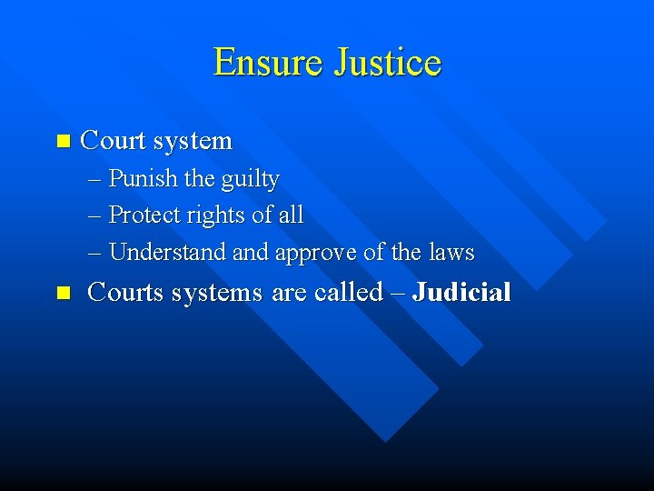 Ensure Justice n Court system – Punish the guilty – Protect rights of all